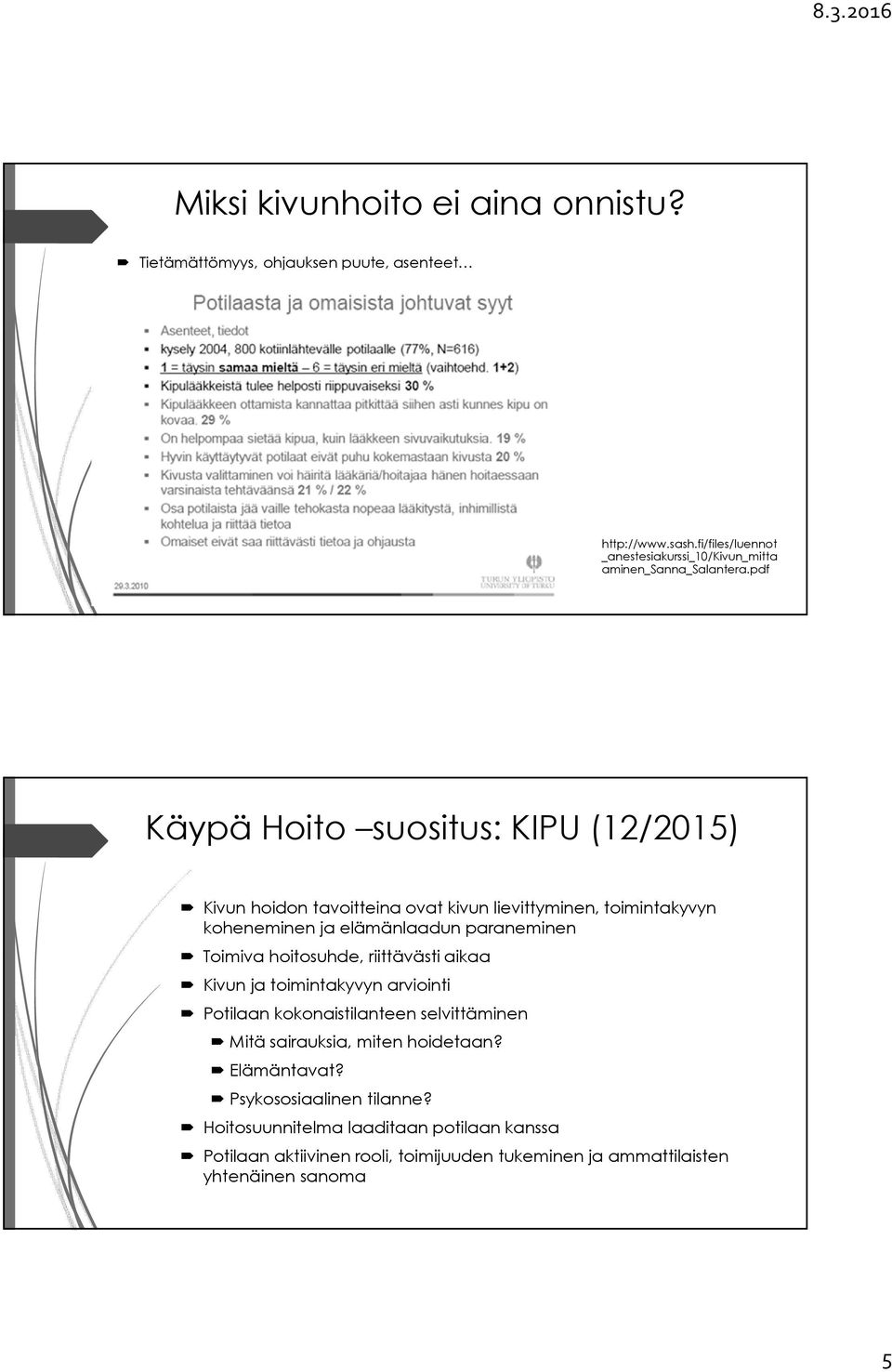 pdf Käypä Hoito suositus: KIPU (12/2015) Kivun hoidon tavoitteina ovat kivun lievittyminen, toimintakyvyn koheneminen ja elämänlaadun paraneminen Toimiva