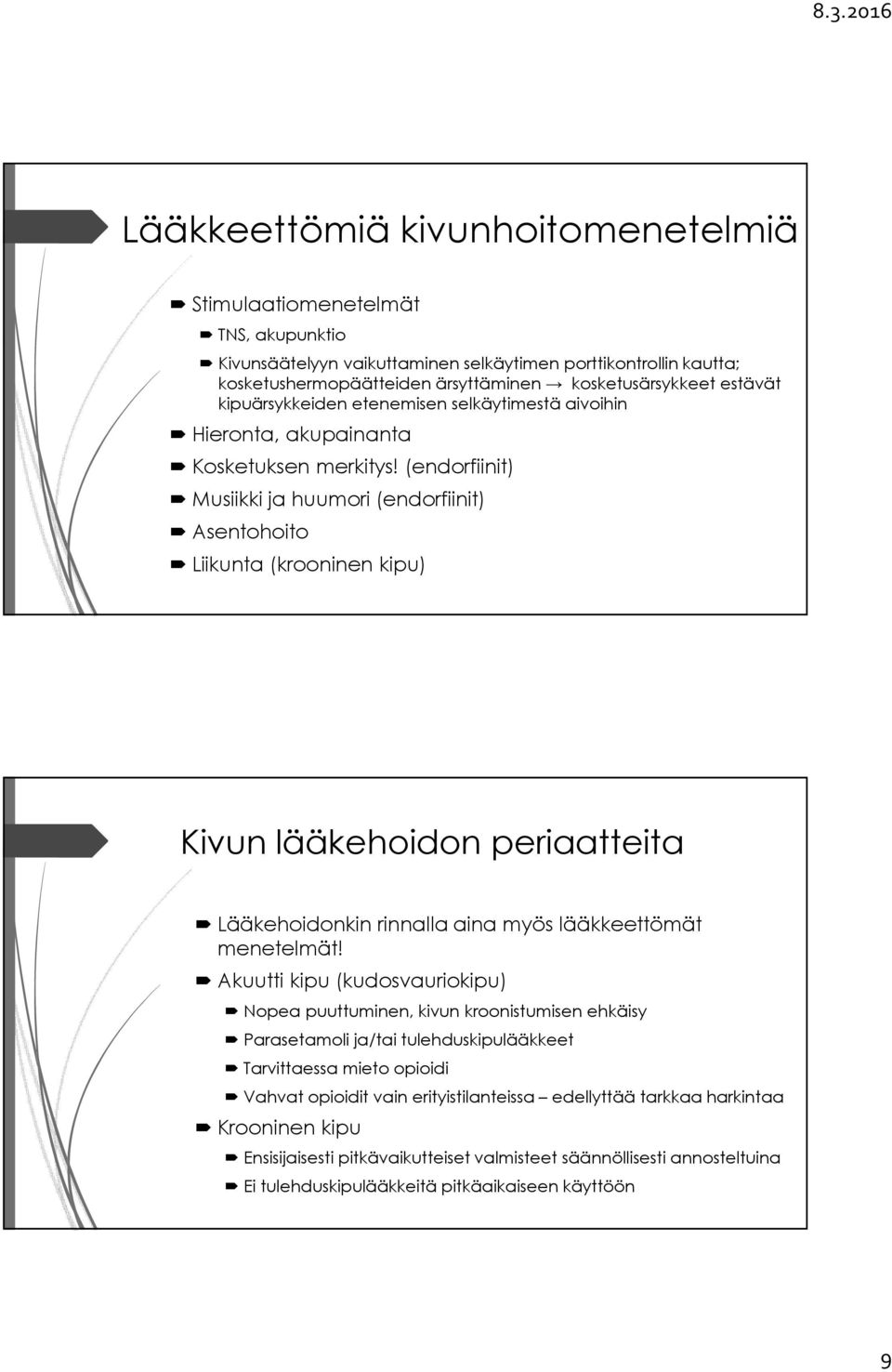 (endorfiinit) Musiikki ja huumori (endorfiinit) Asentohoito Liikunta (krooninen kipu) Kivun lääkehoidon periaatteita Lääkehoidonkin rinnalla aina myös lääkkeettömät menetelmät!