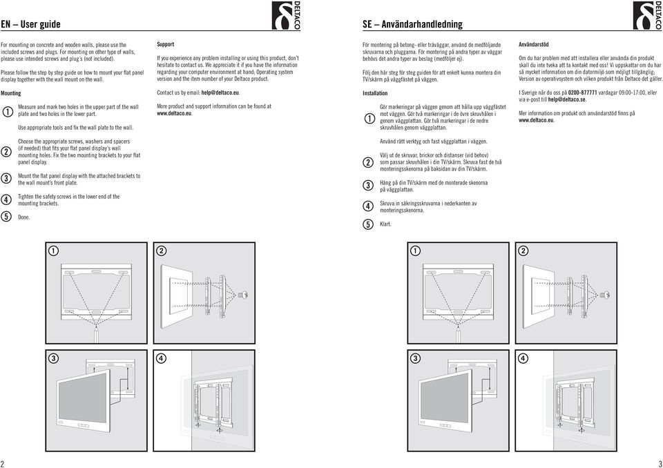 Please follow the step by step guide on how to mount your flat panel display together with the wall mount on the wall.