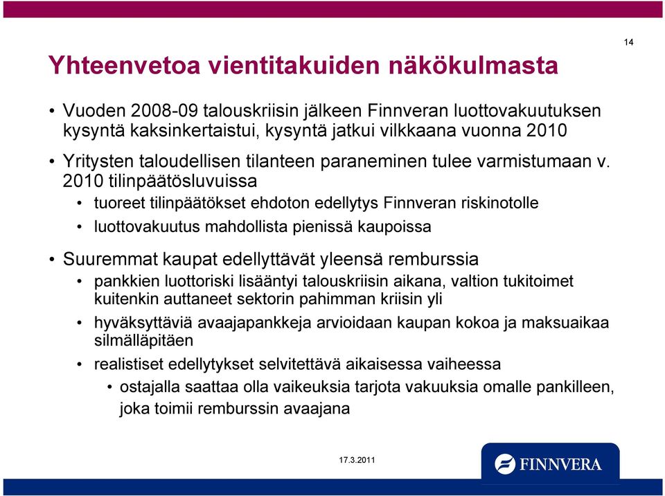 2010 tilinpäätösluvuissa tuoreet tilinpäätökset ehdoton edellytys Finnveran riskinotolle luottovakuutus mahdollista pienissä kaupoissa Suuremmat kaupat edellyttävät yleensä remburssia pankkien