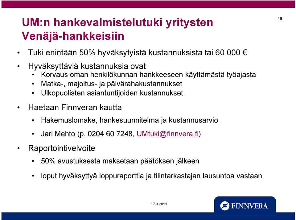 asiantuntijoiden kustannukset 16 Haetaan Finnveran kautta Hakemuslomake, hankesuunnitelma ja kustannusarvio Jari Mehto (p.
