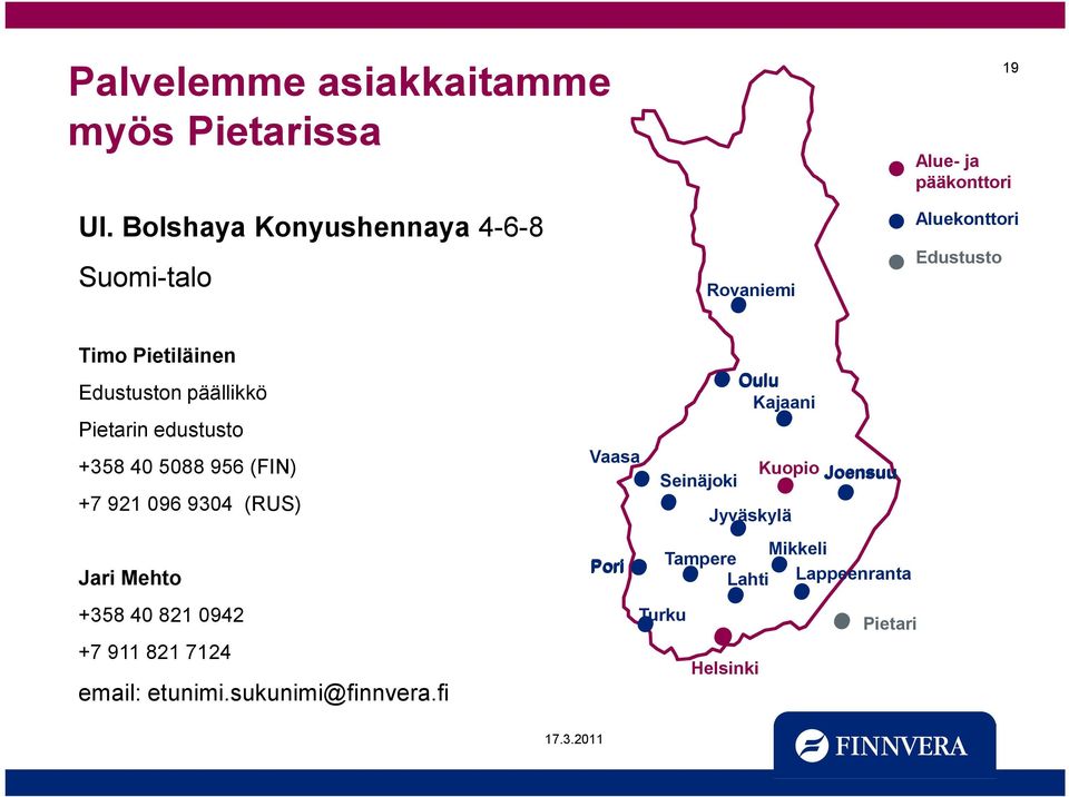 Pietiläinen Edustuston päällikkö Pietarin edustusto +358 40 5088 956 (FIN) +7 921 096 9304 (RUS) Jari Mehto