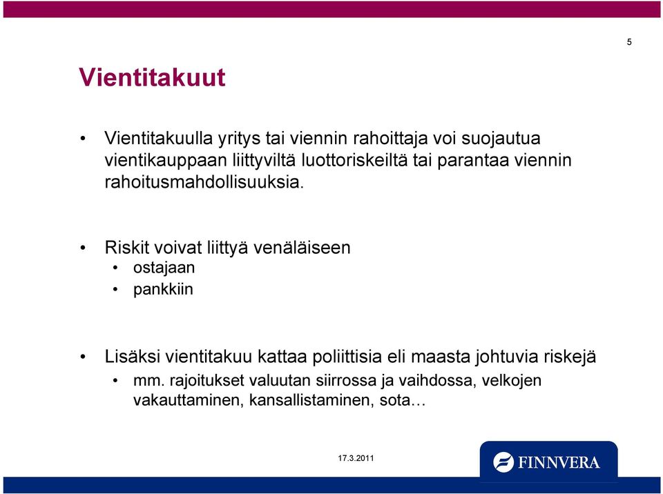 Riskit voivat liittyä venäläiseen ostajaan pankkiin Lisäksi vientitakuu kattaa poliittisia eli