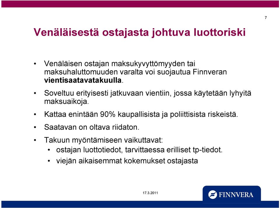 Soveltuu erityisesti jatkuvaan vientiin, jossa käytetään lyhyitä maksuaikoja.