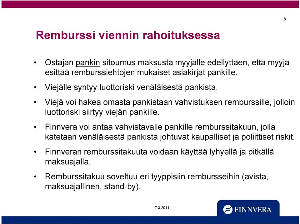 Viejä voi hakea omasta pankistaan vahvistuksen remburssille, jolloin luottoriski siirtyy viejän pankille.