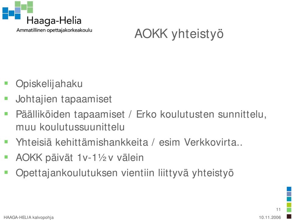 Yhteisiä kehittämishankkeita / esim Verkkovirta.