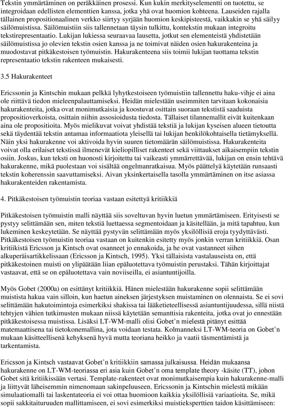 Säilömuistiin siis tallennetaan täysin tulkittu, kontekstin mukaan integroitu tekstirepresentaatio.