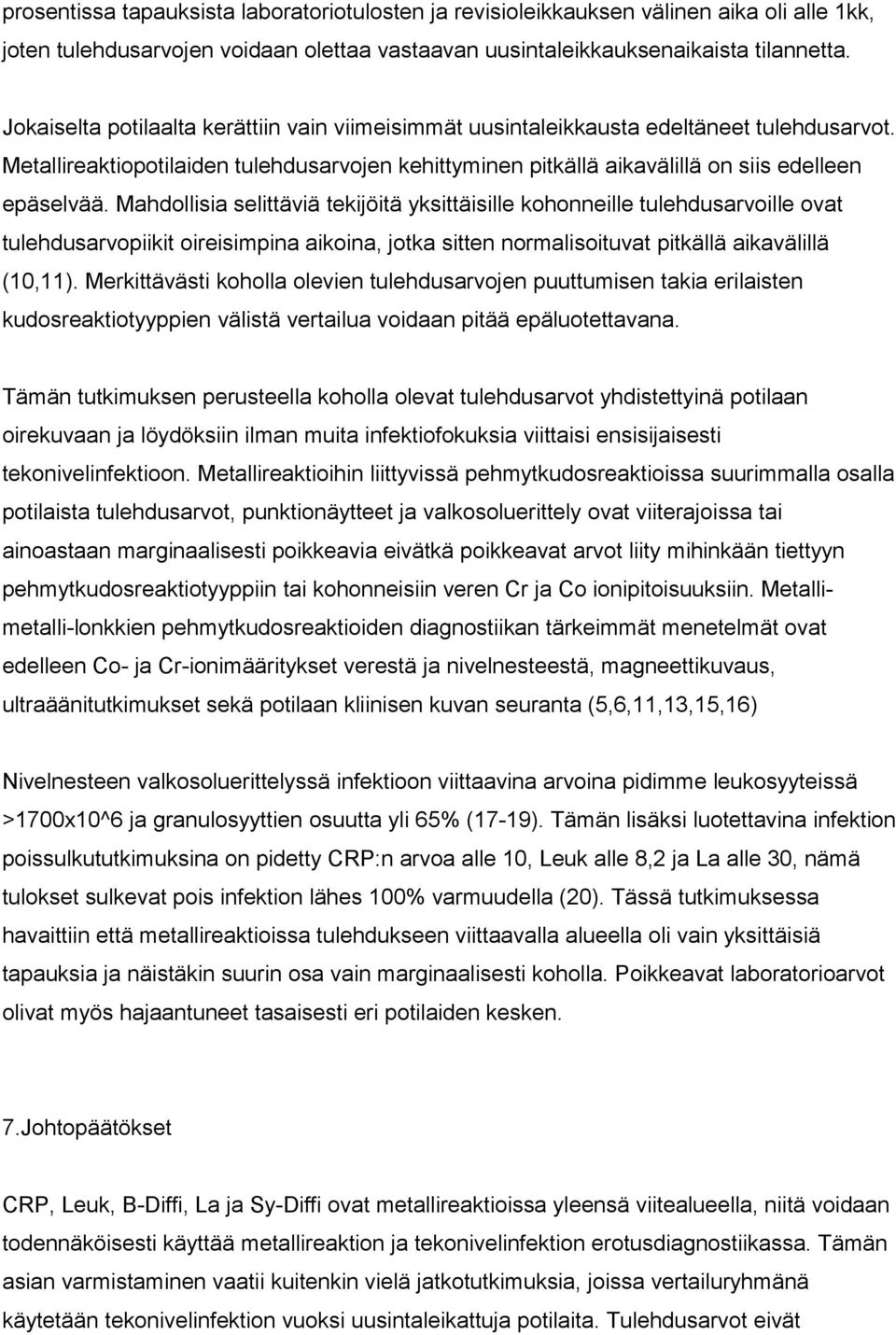 Mahdollisia selittäviä tekijöitä yksittäisille kohonneille tulehdusarvoille ovat tulehdusarvopiikit oireisimpina aikoina, jotka sitten normalisoituvat pitkällä aikavälillä (10,11).