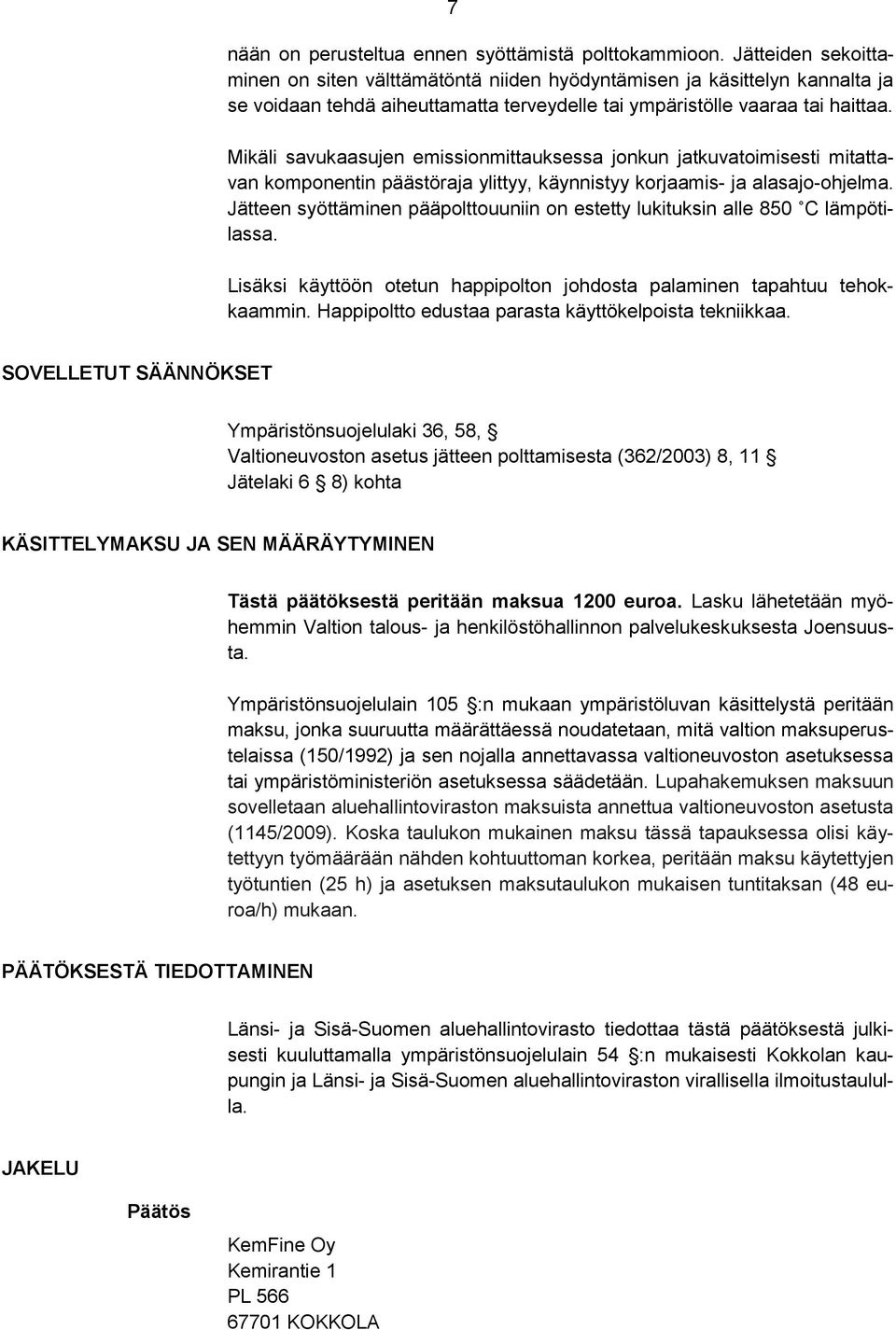 Mikäli savukaasujen emissionmittauksessa jonkun jatkuvatoimisesti mitattavan komponentin päästöraja ylittyy, käynnistyy korjaamis- ja alasajo-ohjelma.