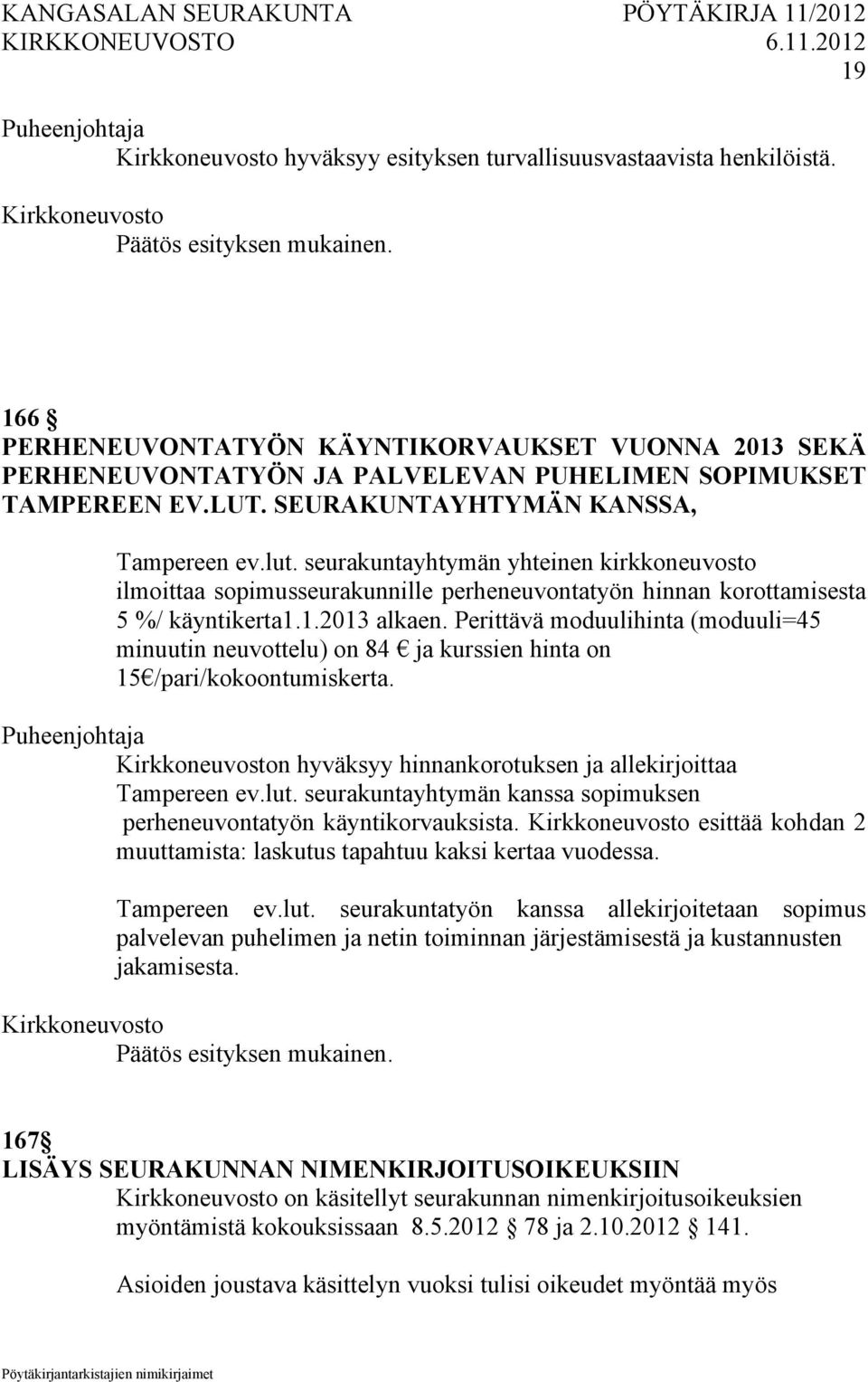 seurakuntayhtymän yhteinen kirkkoneuvosto ilmoittaa sopimusseurakunnille perheneuvontatyön hinnan korottamisesta 5 %/ käyntikerta1.1.2013 alkaen.
