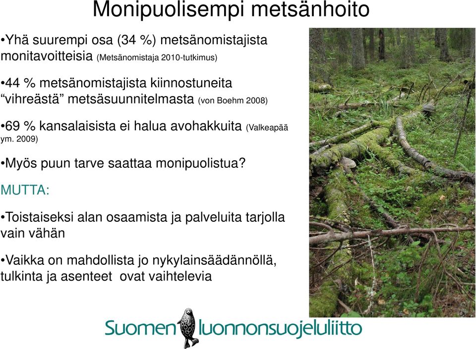 kansalaisista ei halua avohakkuita (Valkeapää ym. 2009) Myös puun tarve saattaa monipuolistua?