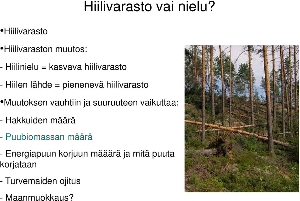 Hiilen lähde = pienenevä hiilivarasto Muutoksen vauhtiin ja suuruuteen