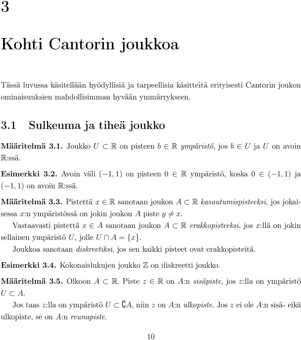 Avoin väli ( 1, 1) on pisteen 0 R ympäristö, koska 0 ( 1, 1) ja ( 1, 1) on avoin R:ssä. Määritelmä 3.