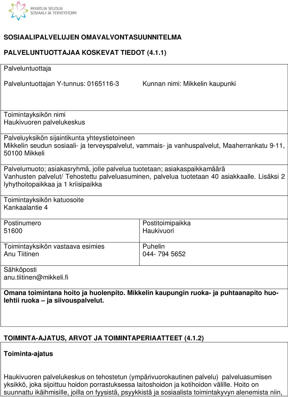 sosiaali- ja terveyspalvelut, vammais- ja vanhuspalvelut, Maaherrankatu 9-11, 50100 Mikkeli Palvelumuoto; asiakasryhmä, jolle palvelua tuotetaan; asiakaspaikkamäärä Vanhusten palvelut/ Tehostettu