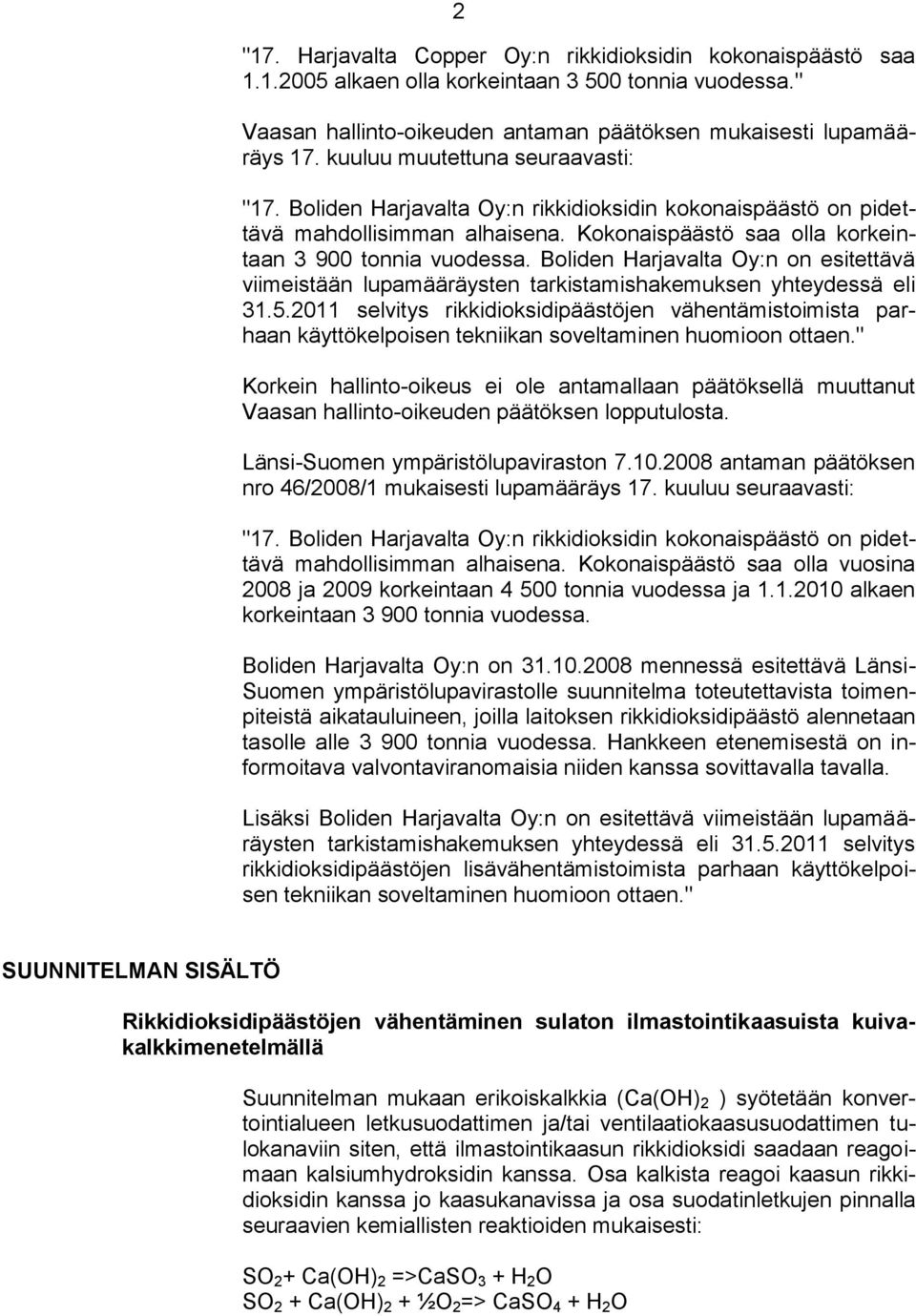 Boliden Harjavalta Oy:n on esitettävä viimeistään lupamääräysten tarkistamishakemuksen yhteydessä eli 31.5.