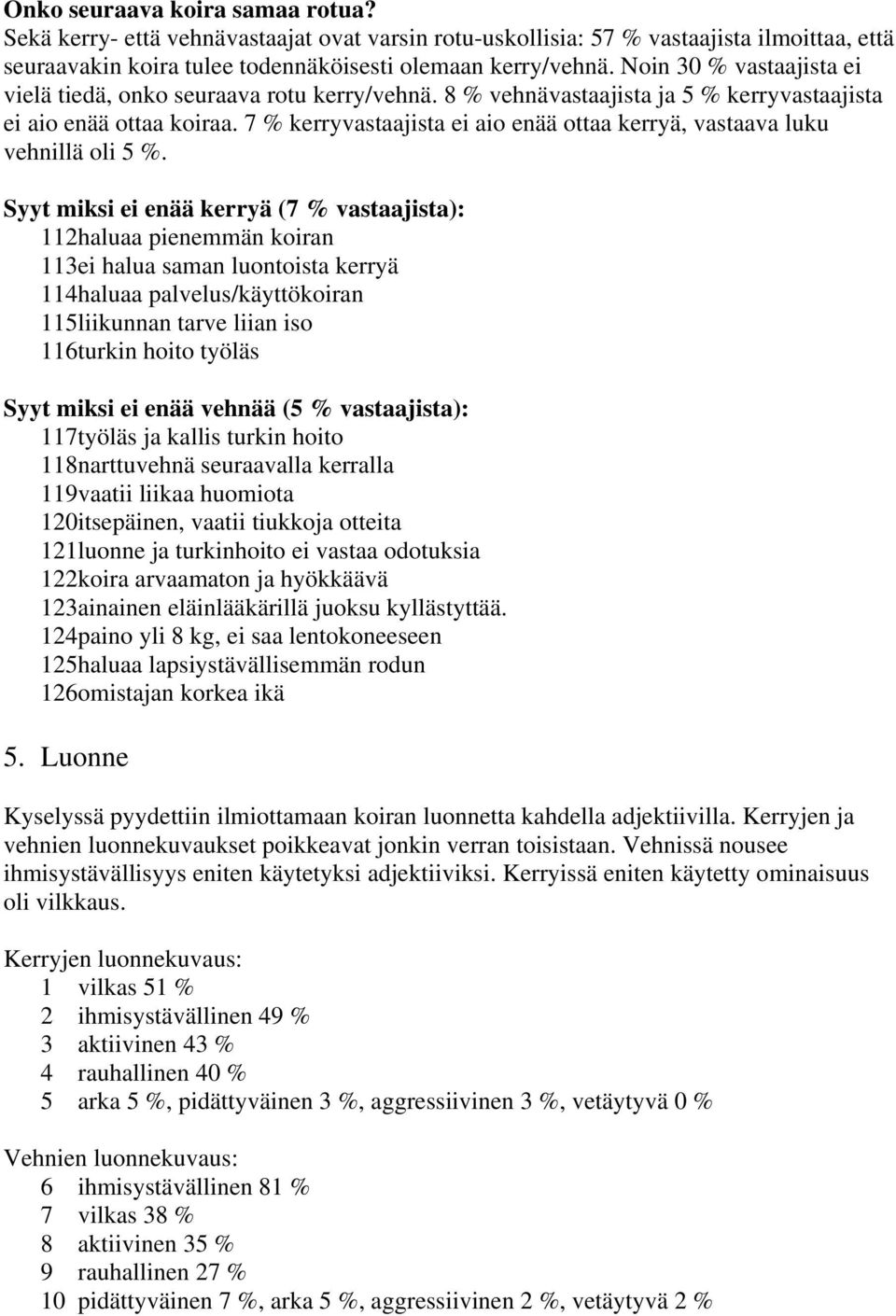 7 % kerryvastaajista ei aio enää ottaa kerryä, vastaava luku vehnillä oli 5 %.