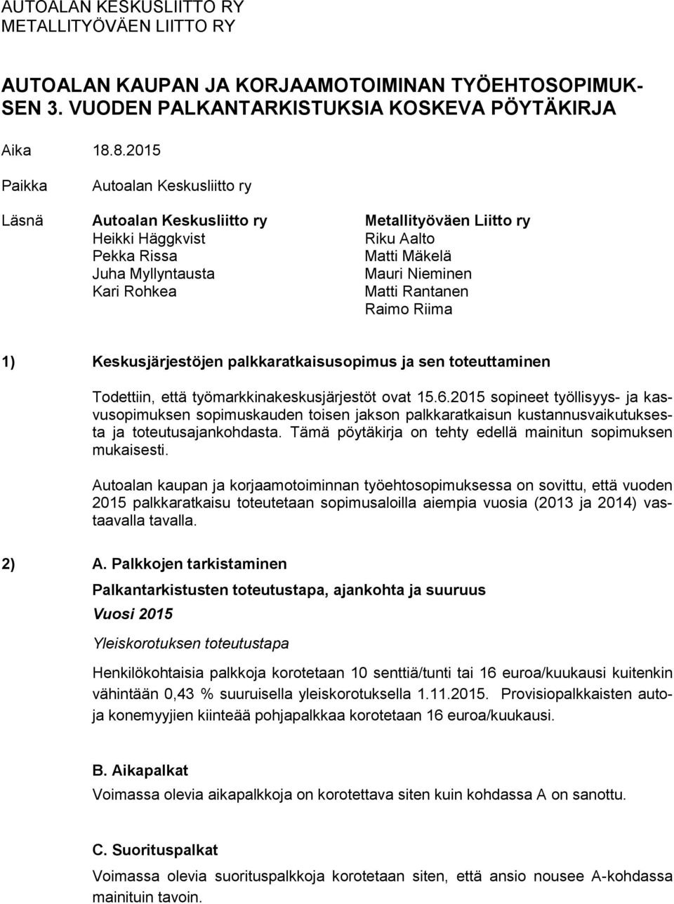 Rantanen Raimo Riima 1) Keskusjärjestöjen palkkaratkaisusopimus ja sen toteuttaminen Todettiin, että työmarkkinakeskusjärjestöt ovat 15.6.