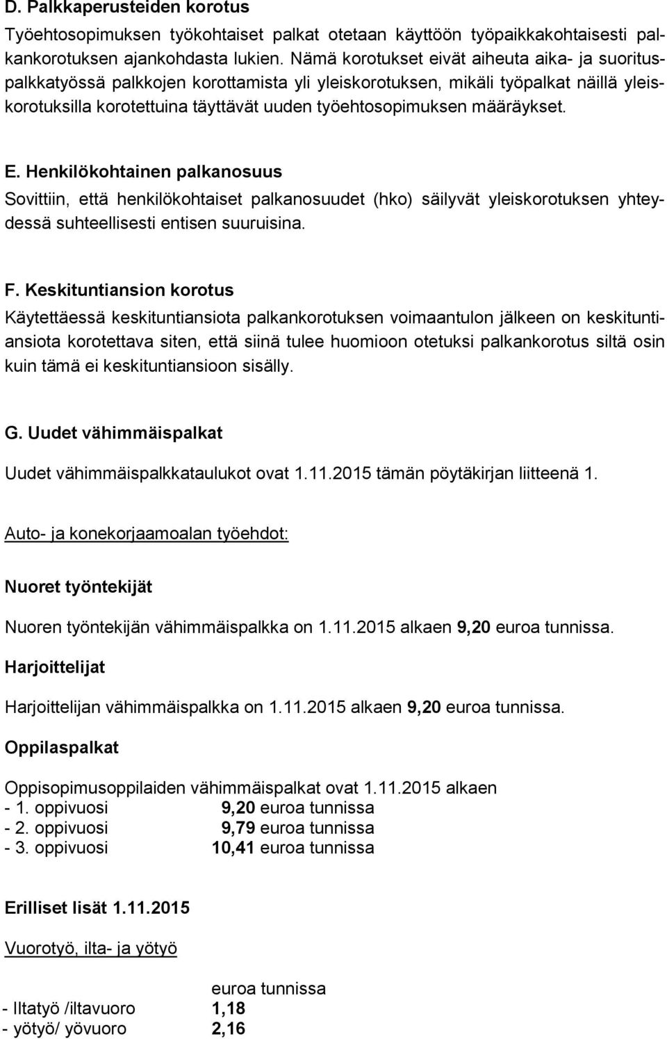 määräykset. E. Henkilökohtainen palkanosuus Sovittiin, että henkilökohtaiset palkanosuudet (hko) säilyvät yleiskorotuksen yhteydessä suhteellisesti entisen suuruisina. F.