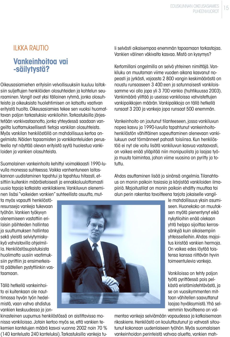 Tarkastuksilla järjestetään vankivastaanotto, jonka yhteydessä saadaan vangeilta luottamuksellisesti tietoja vankilan olosuhteista. Myös vankilan henkilöstöllä on mahdollisuus kertoa ongelmista.