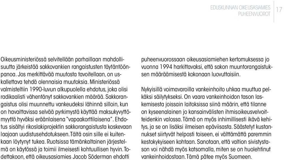 Sakkorangaistus olisi muunnettu vankeudeksi lähinnä silloin, kun on havaittavissa selvää pyrkimystä käyttää maksukyvyttömyyttä hyväksi eräänlaisena vapaakorttilaisena.