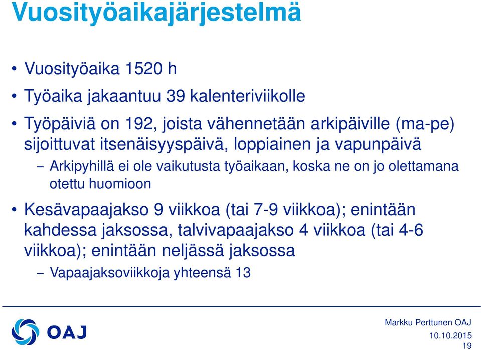 vaikutusta työaikaan, koska ne on jo olettamana otettu huomioon Kesävapaajakso 9 viikkoa (tai 7-9 viikkoa);