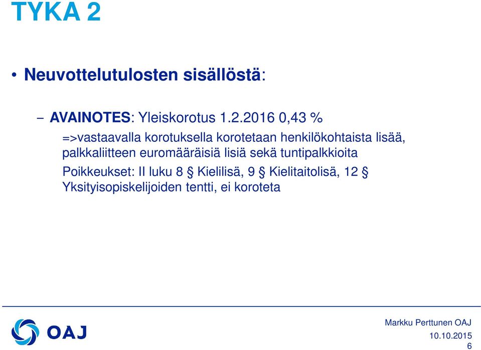 2016 0,43 % =>vastaavalla korotuksella korotetaan henkilökohtaista lisää,