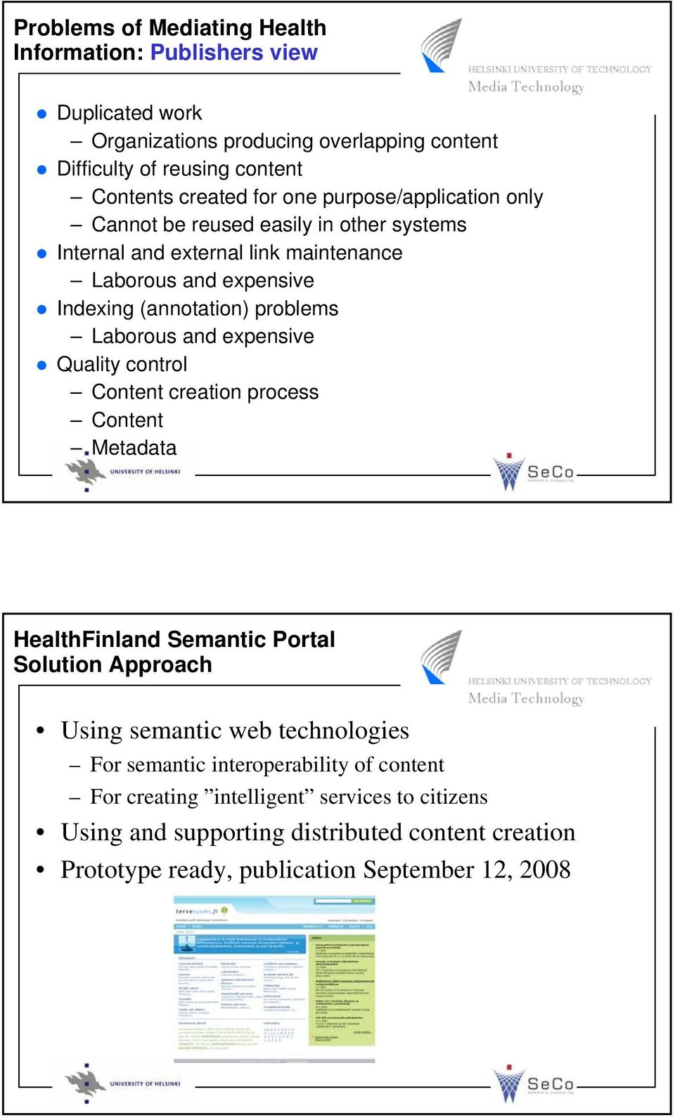 Laborous and expensive Quality control Content creation process Content Metadata HealthFinland Semantic Portal Solution Approach Using semantic web technologies For