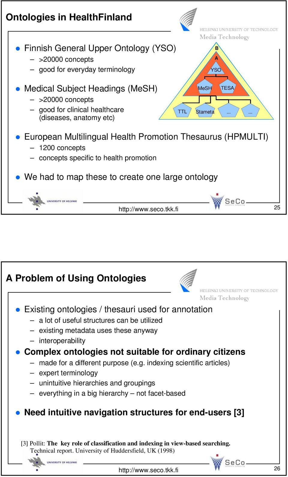..... European Multilingual Health Promotion Thesaurus (HPMULTI) 1200 concepts concepts specific to health promotion We had to map these to create one large ontology 25 A Problem of Using Ontologies