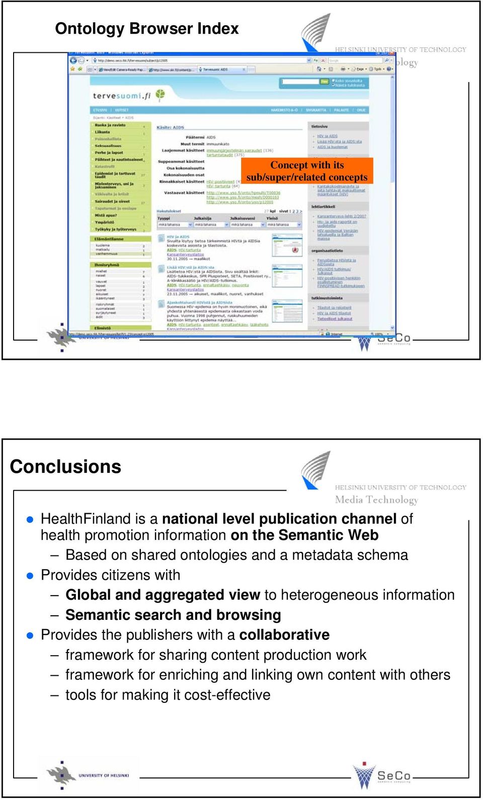 Global and aggregated view to heterogeneous information Semantic search and browsing Provides the publishers with a collaborative