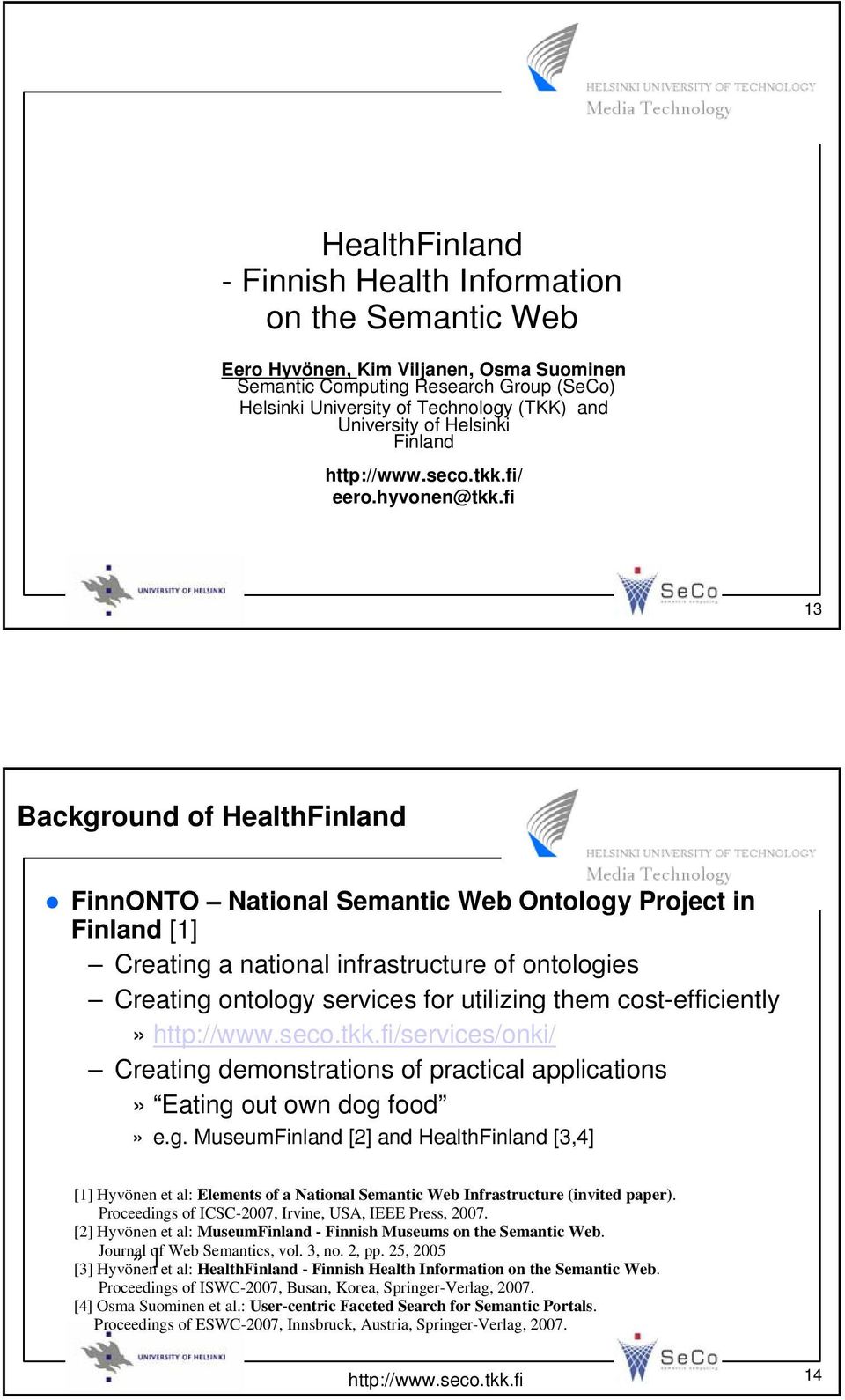 fi 13 Background of HealthFinland FinnONTO National Semantic Web Ontology Project in Finland [1] Creating a national infrastructure of ontologies Creating ontology services for utilizing them