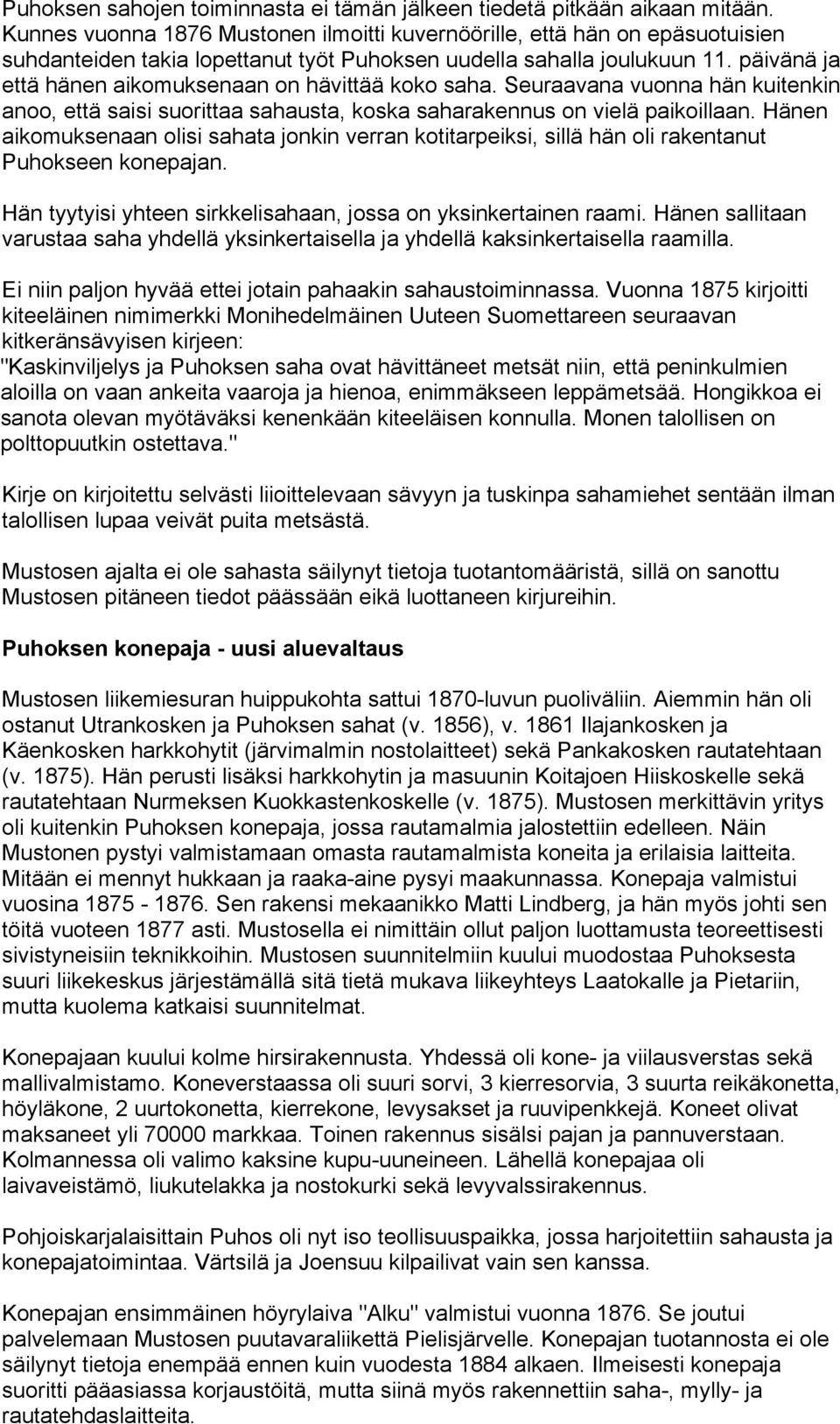päivänä ja että hänen aikomuksenaan on hävittää koko saha. Seuraavana vuonna hän kuitenkin anoo, että saisi suorittaa sahausta, koska saharakennus on vielä paikoillaan.
