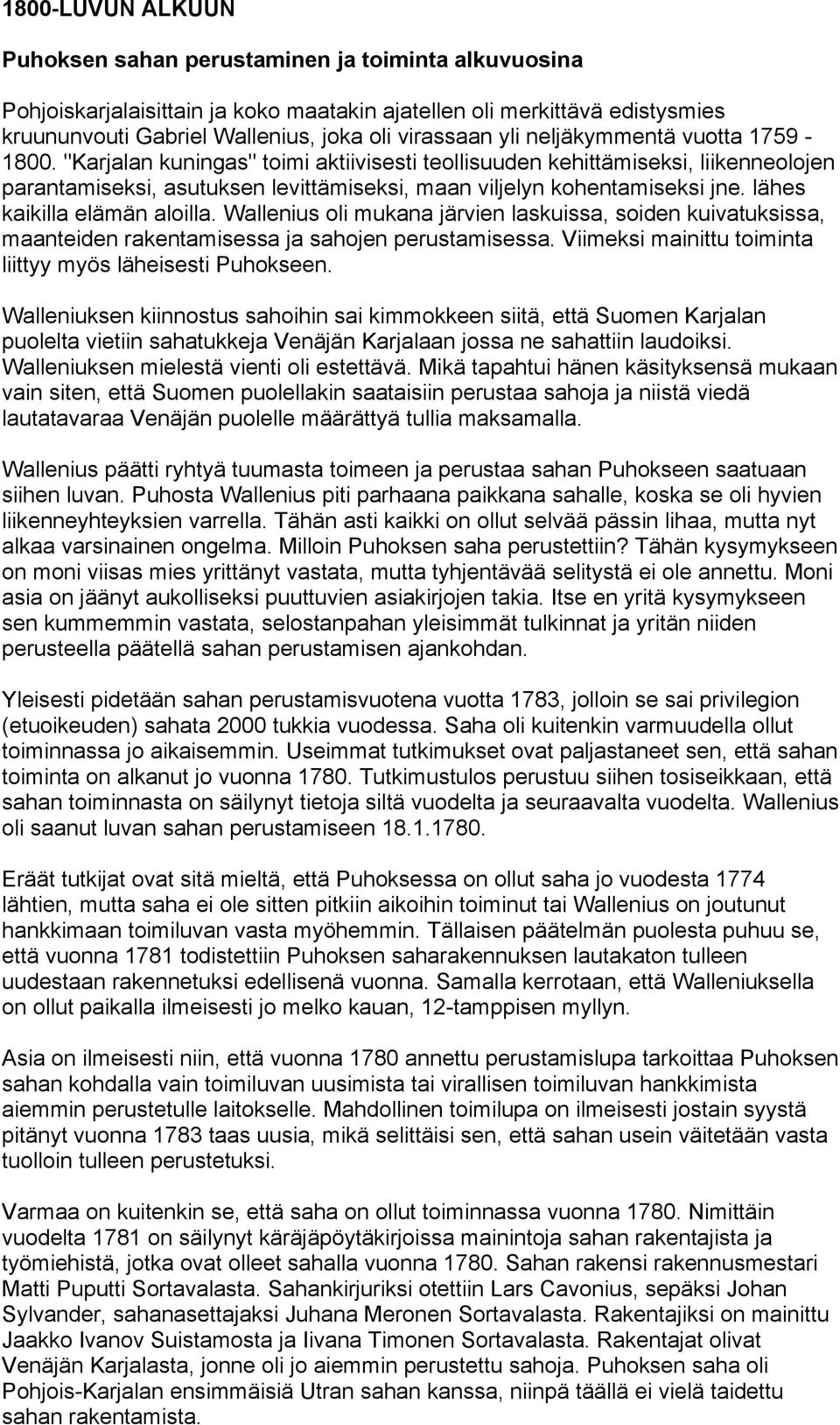 lähes kaikilla elämän aloilla. Wallenius oli mukana järvien laskuissa, soiden kuivatuksissa, maanteiden rakentamisessa ja sahojen perustamisessa.