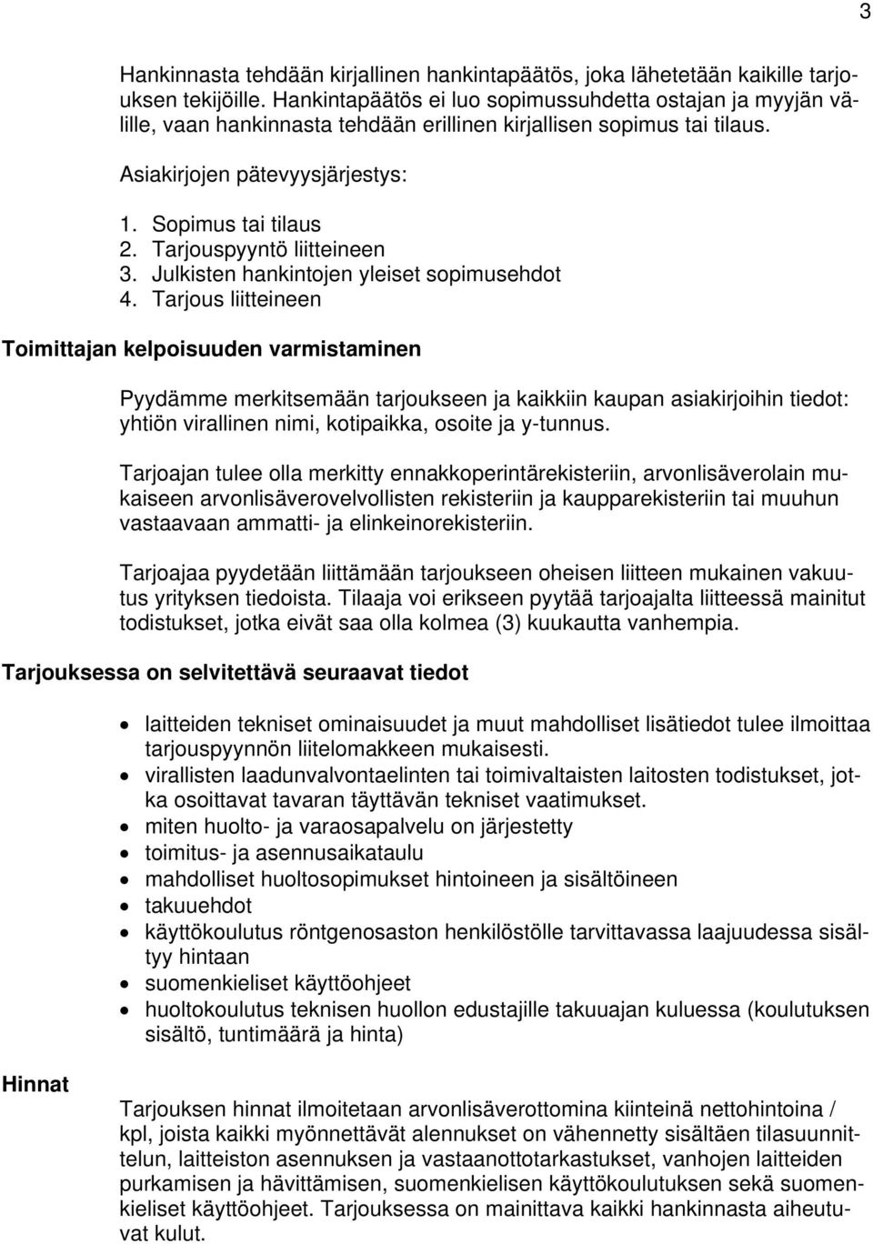 Tarjouspyyntö liitteineen 3. Julkisten hankintojen yleiset sopimusehdot 4.
