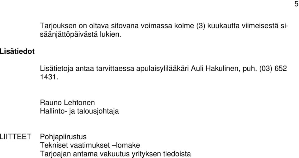 Lisätiedot Lisätietoja antaa tarvittaessa apulaisylilääkäri Auli Hakulinen, puh.