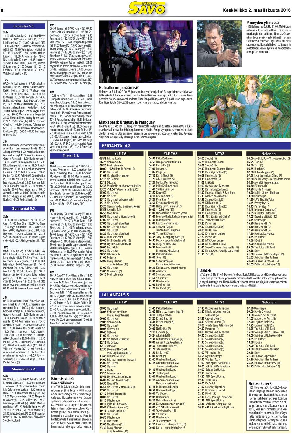 00 Enbuske, Veitola & Salminen 21.00 Seven (16) 23.30 Limitless 00.30 Limitless 01.30-02.30 Witches of East End (12) 07.00 Jenkkimetsurit 07.50 Alaskan taivaalla 08.