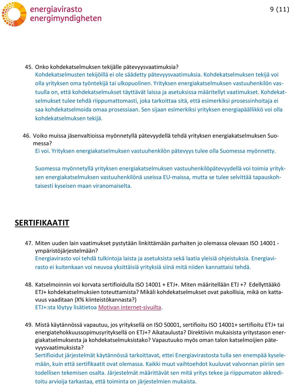 Yrityksen energiakatselmuksen vastuuhenkilön vastuulla on, että kohdekatselmukset täyttävät laissa ja asetuksissa määritellyt vaatimukset.