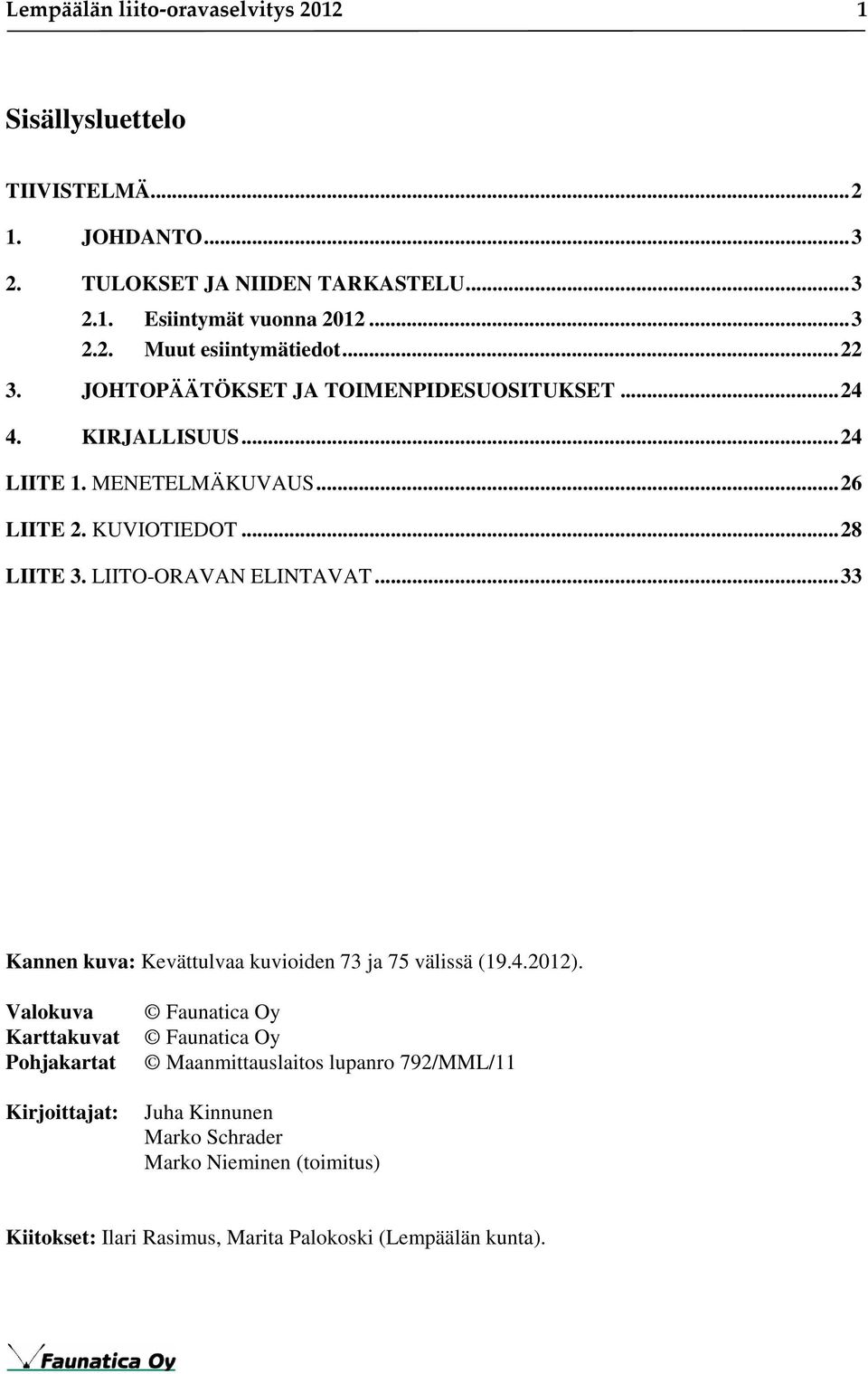 LIITO-ORAVAN ELINTAVAT... 33 Kannen kuva: Kevättulvaa kuvioiden 73 ja 75 välissä (19.4.2012).