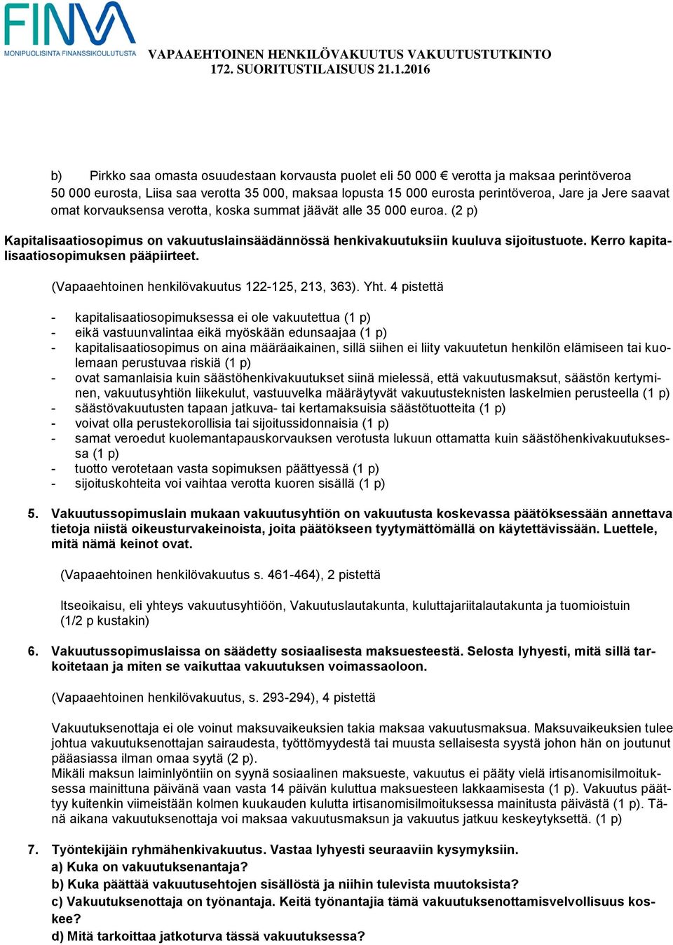 Kerro kapitalisaatiosopimuksen pääpiirteet. (apaaehtoinen henkilövakuutus 122-125, 213, 363). Yht.