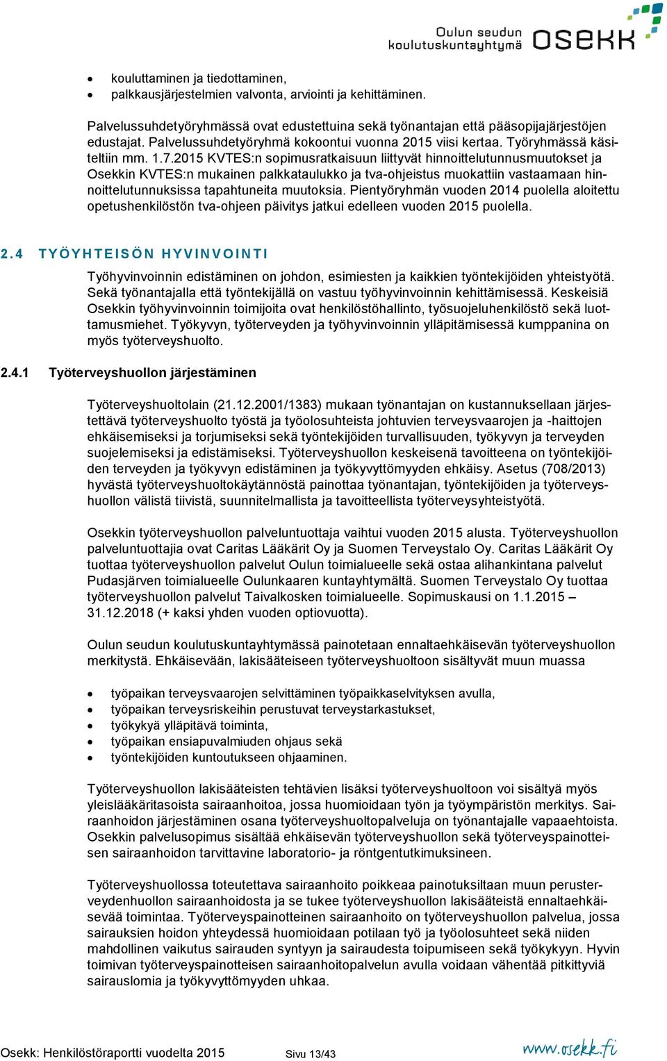 2015 KVTES:n sopimusratkaisuun liittyvät hinnoittelutunnusmuutokset ja Osekkin KVTES:n mukainen palkkataulukko ja tva-ohjeistus muokattiin vastaamaan hinnoittelutunnuksissa tapahtuneita muutoksia.