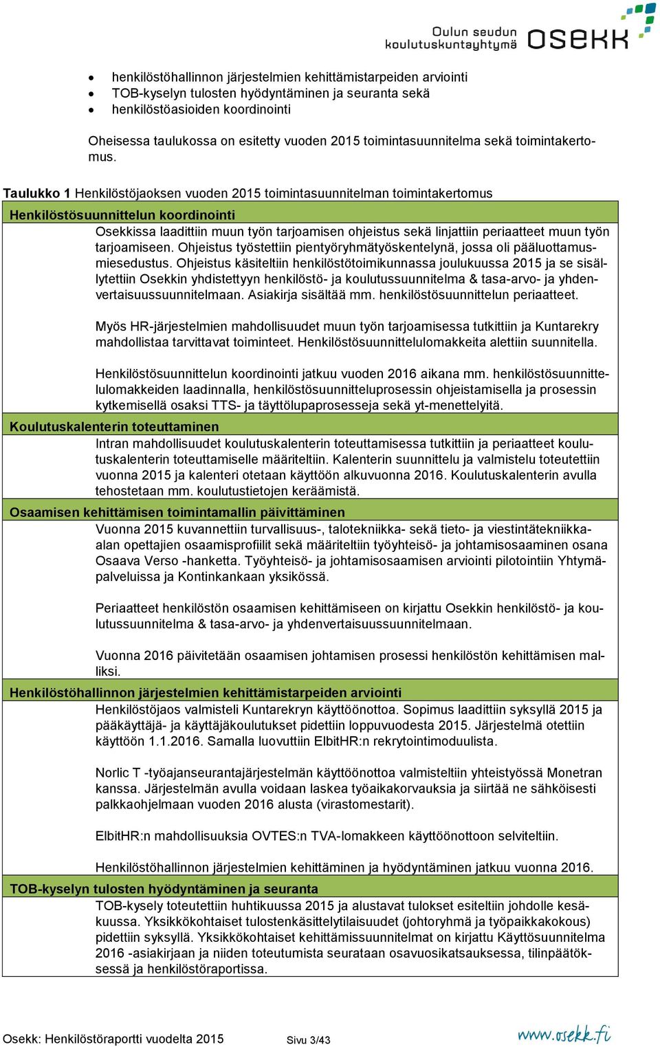 Taulukko 1 Henkilöstöjaoksen vuoden 2015 toimintasuunnitelman toimintakertomus Henkilöstösuunnittelun koordinointi Osekkissa laadittiin muun työn tarjoamisen ohjeistus sekä linjattiin periaatteet
