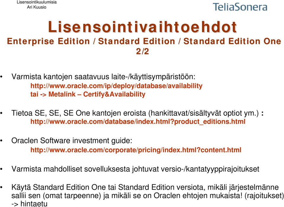 com/database/index.html?product_editions.html Oraclen Software investment guide: http://www.oracle.com/corporate/pricing/index.html?content.