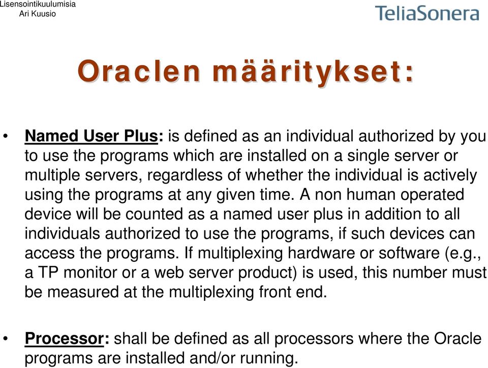 A non human operated device will be counted as a named user plus in addition to all individuals authorized to use the programs, if such devices can access the programs.