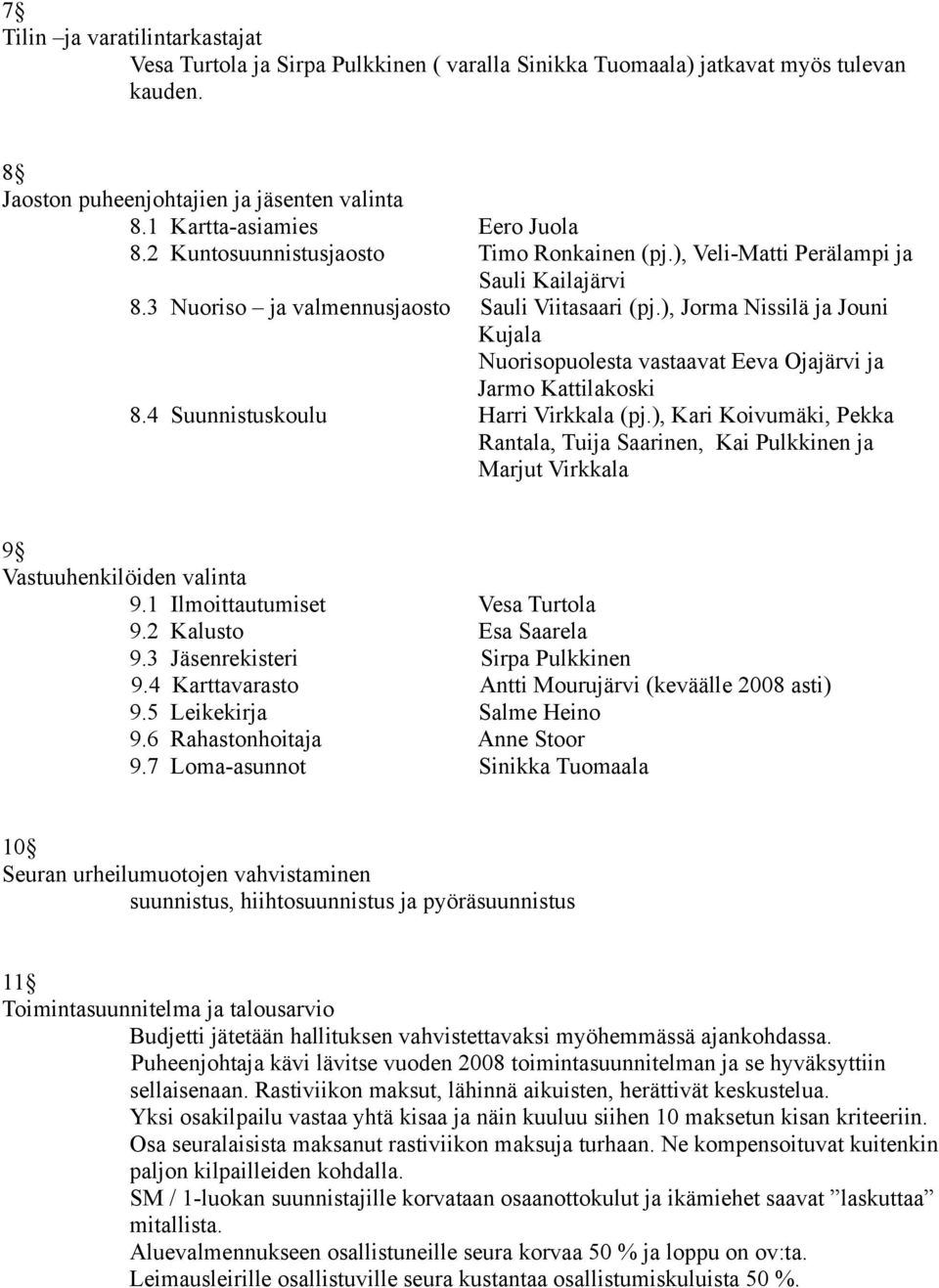 ), Jorma Nissilä ja Jouni Kujala Nuorisopuolesta vastaavat Eeva Ojajärvi ja Jarmo Kattilakoski 8.4 Suunnistuskoulu Harri Virkkala (pj.