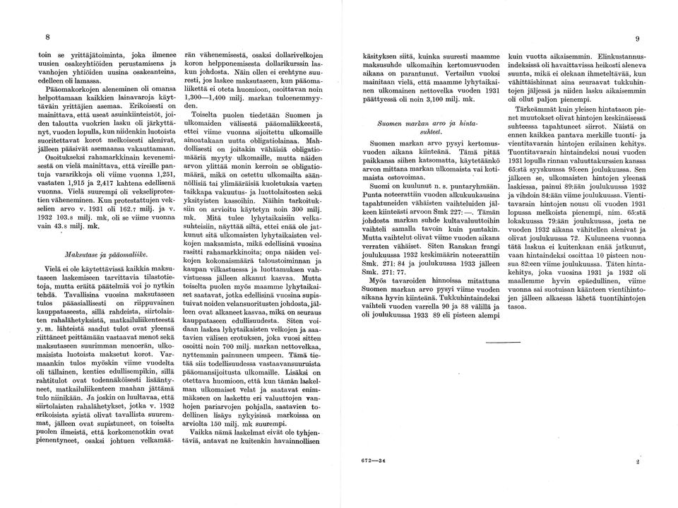 Erikoisesti on mainittava, että useat asuinkiinteistöt, joi den taloutta vuokrien lasku oli järkyttä nyt, vuoden lopulla, kun niidenkin luotoista suoritettavat korot melkoisesti alenivat, jälleen