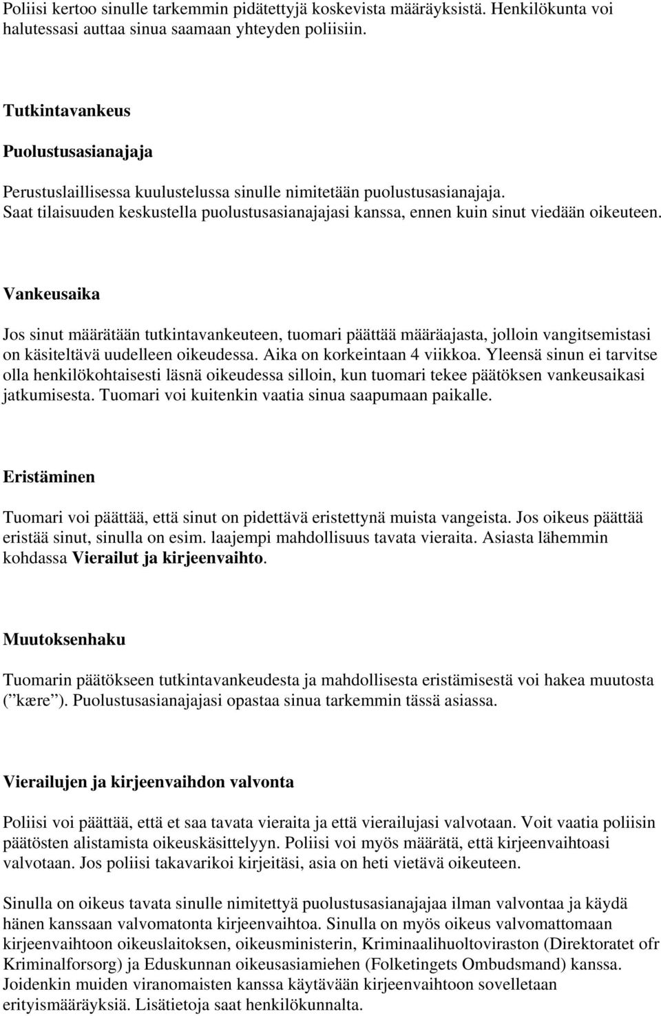 Saat tilaisuuden keskustella puolustusasianajajasi kanssa, ennen kuin sinut viedään oikeuteen.