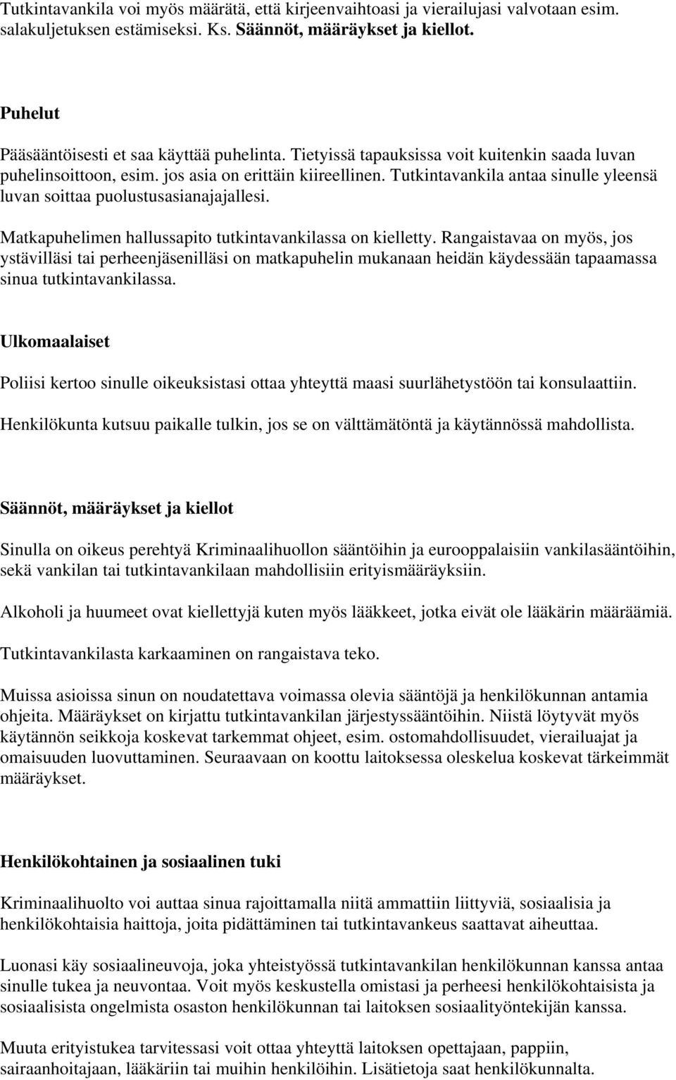 Tutkintavankila antaa sinulle yleensä luvan soittaa puolustusasianajajallesi. Matkapuhelimen hallussapito tutkintavankilassa on kielletty.