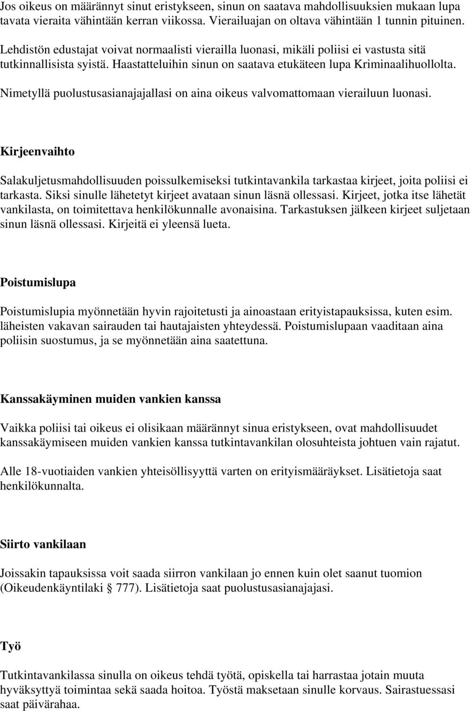 Nimetyllä puolustusasianajajallasi on aina oikeus valvomattomaan vierailuun luonasi.