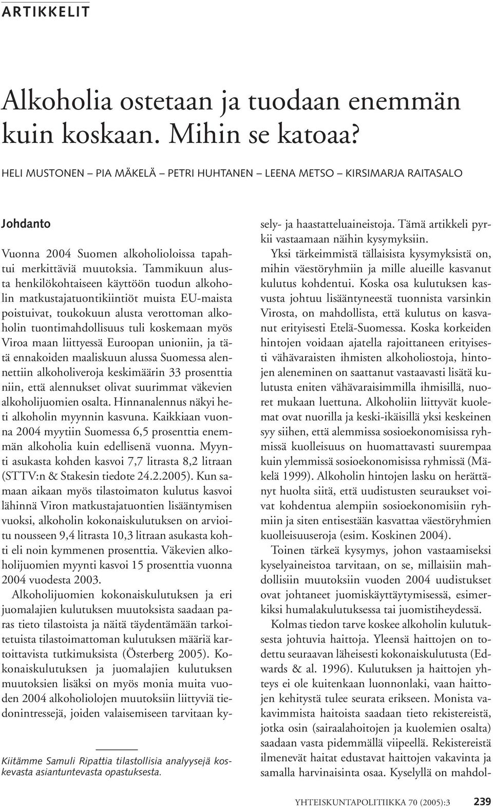 Vuonna 2004 Suomen alkoholioloissa tapahtui merkittäviä muutoksia.