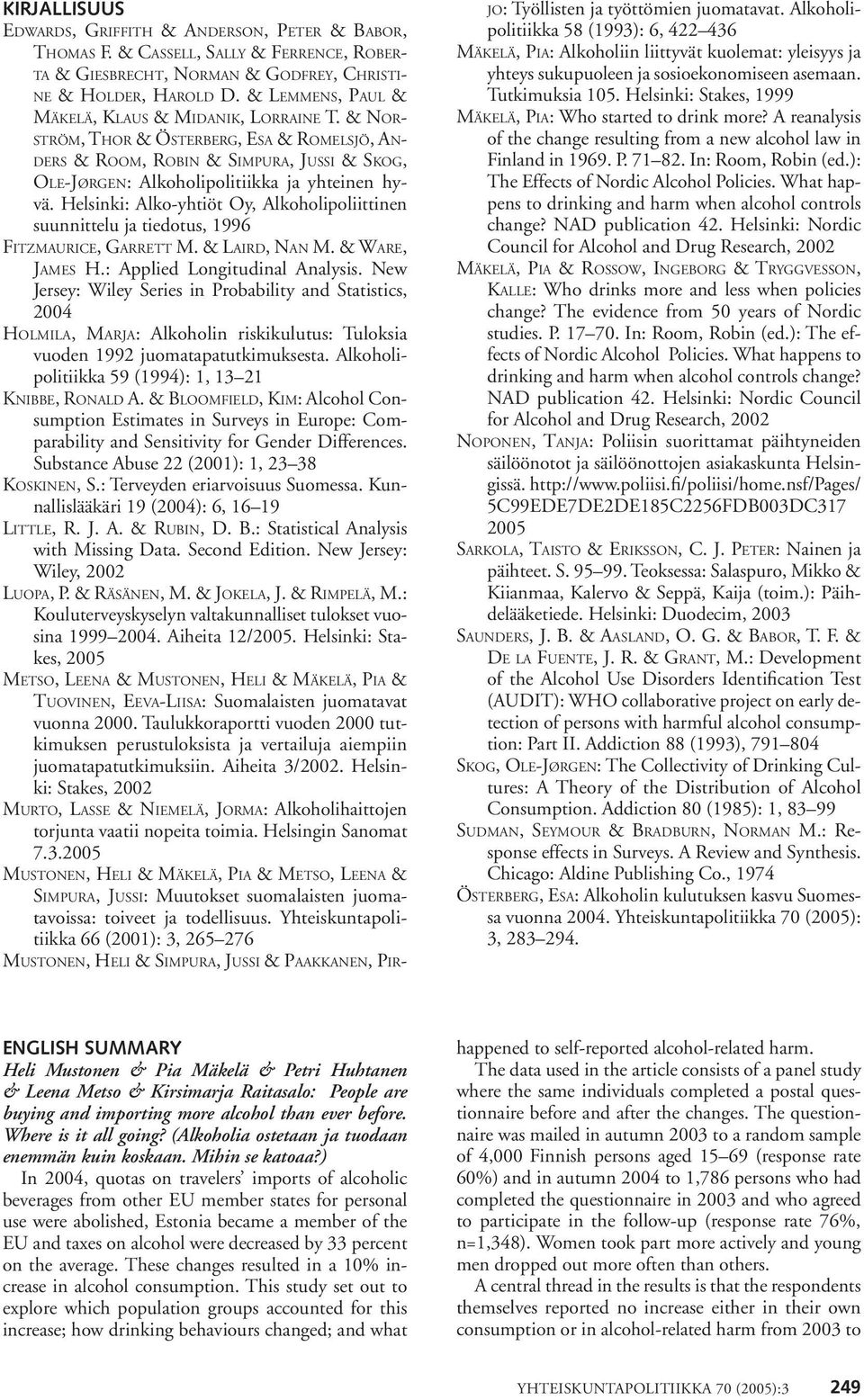 Helsinki: Alko-yhtiöt Oy, Alkoholipoliittinen suunnittelu ja tiedotus, 1996 FITZMAURICE, GARRETT M. & LAIRD, NAN M. & WARE, JAMES H.: Applied Longitudinal Analysis.