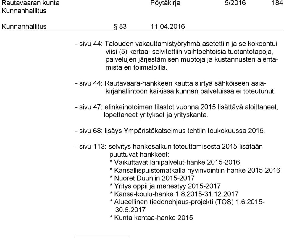 toimialoilla. - sivu 44: Rautavaara-hankkeen kautta siirtyä sähköiseen asiakirjahallintoon kaikissa kunnan palveluissa ei toteutunut.